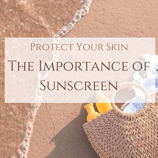 Protect Your Skin - The Importance of Sunscreen